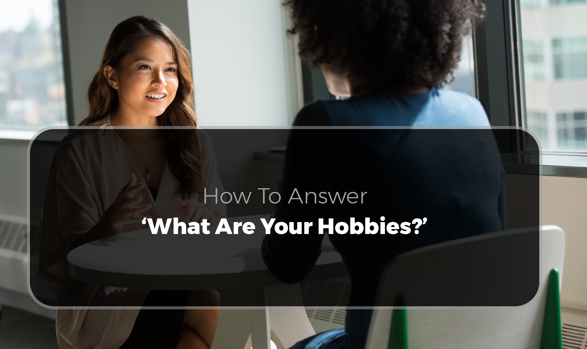 How to Answer "What are Your Hobbies & Interests?"