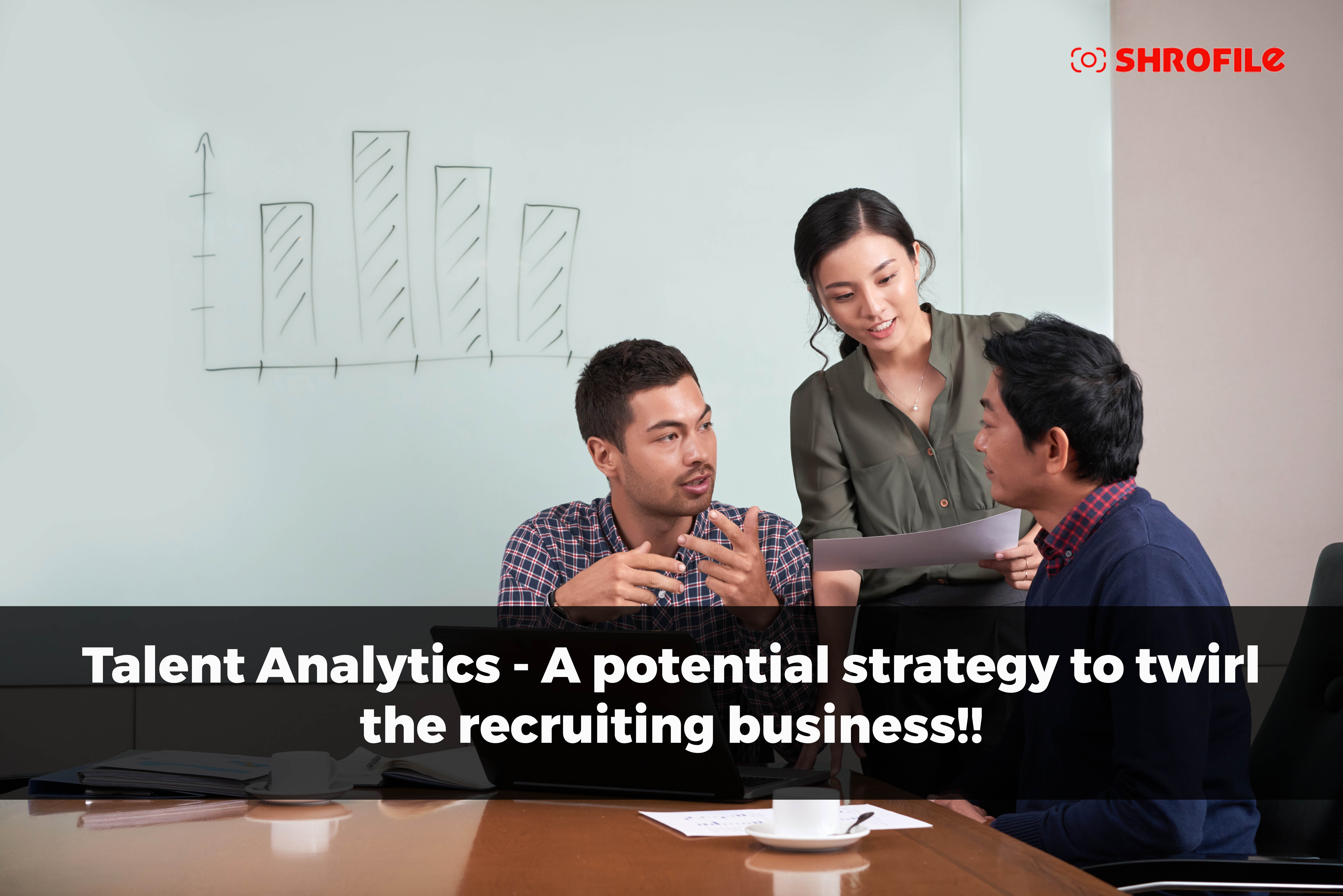 Talent Analytics - A potential strategy to twirl the recruiting business!!