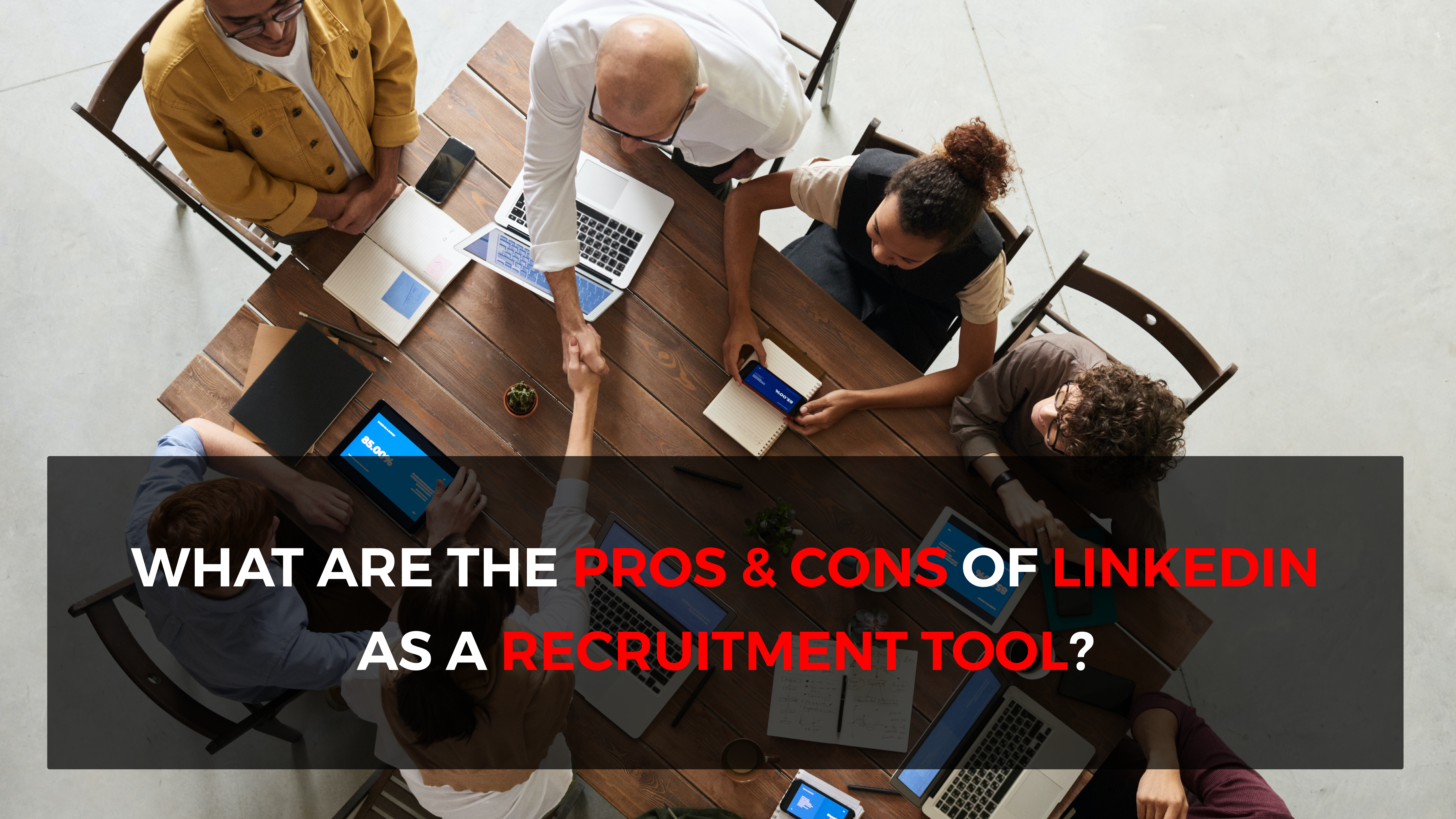 What are the pros and cons of LinkedIn as a recruitment tool?