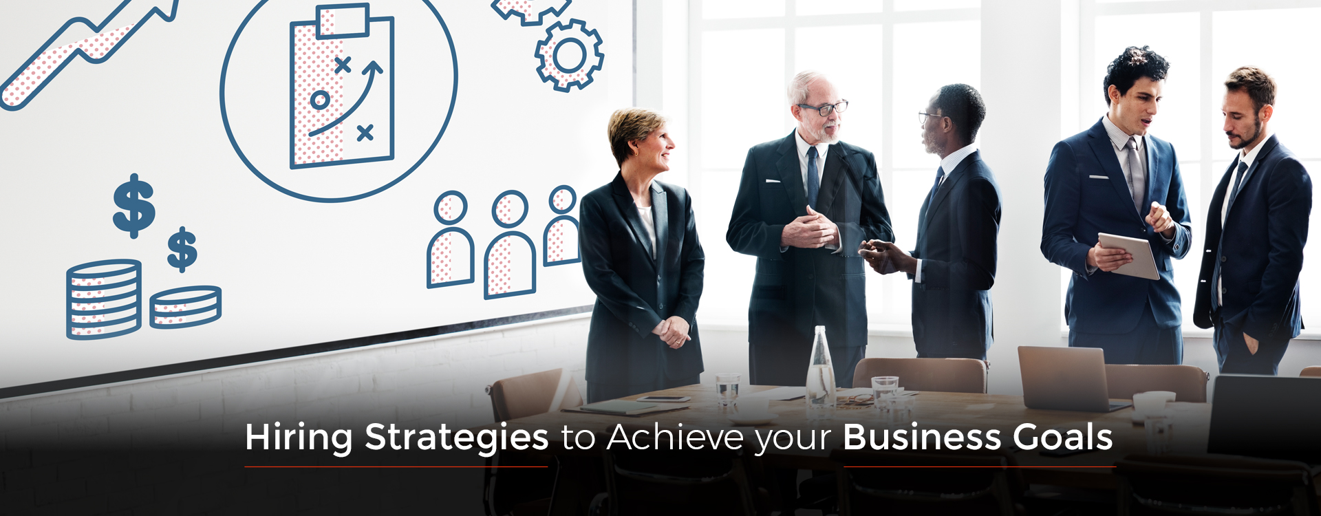 Hiring Strategies to Achieve your Business Goals