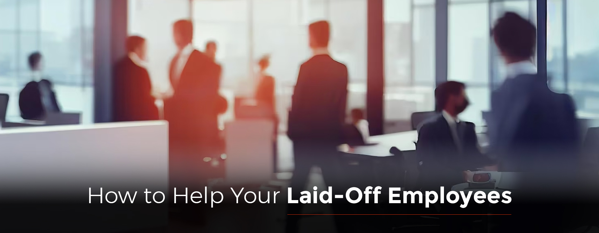 How to Help Your Laid-Off Employees