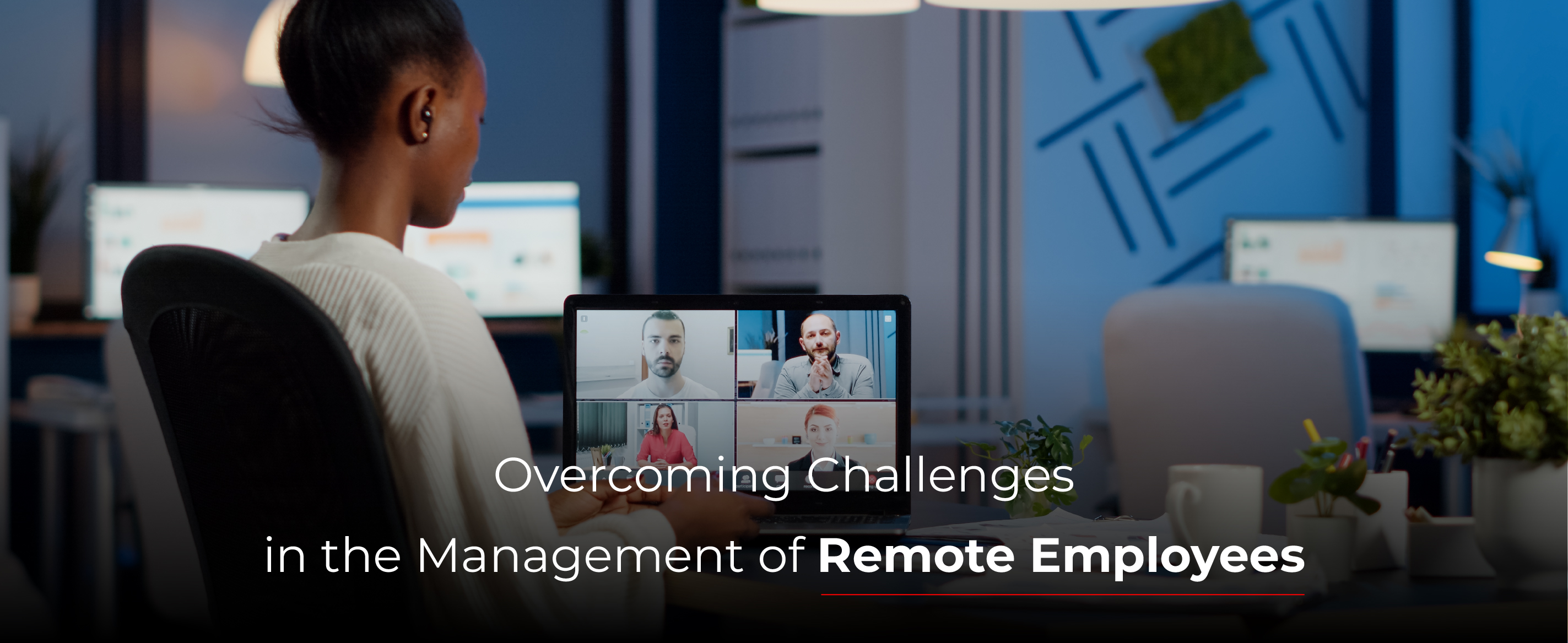 Overcoming Challenges in the Management of Remote Employees