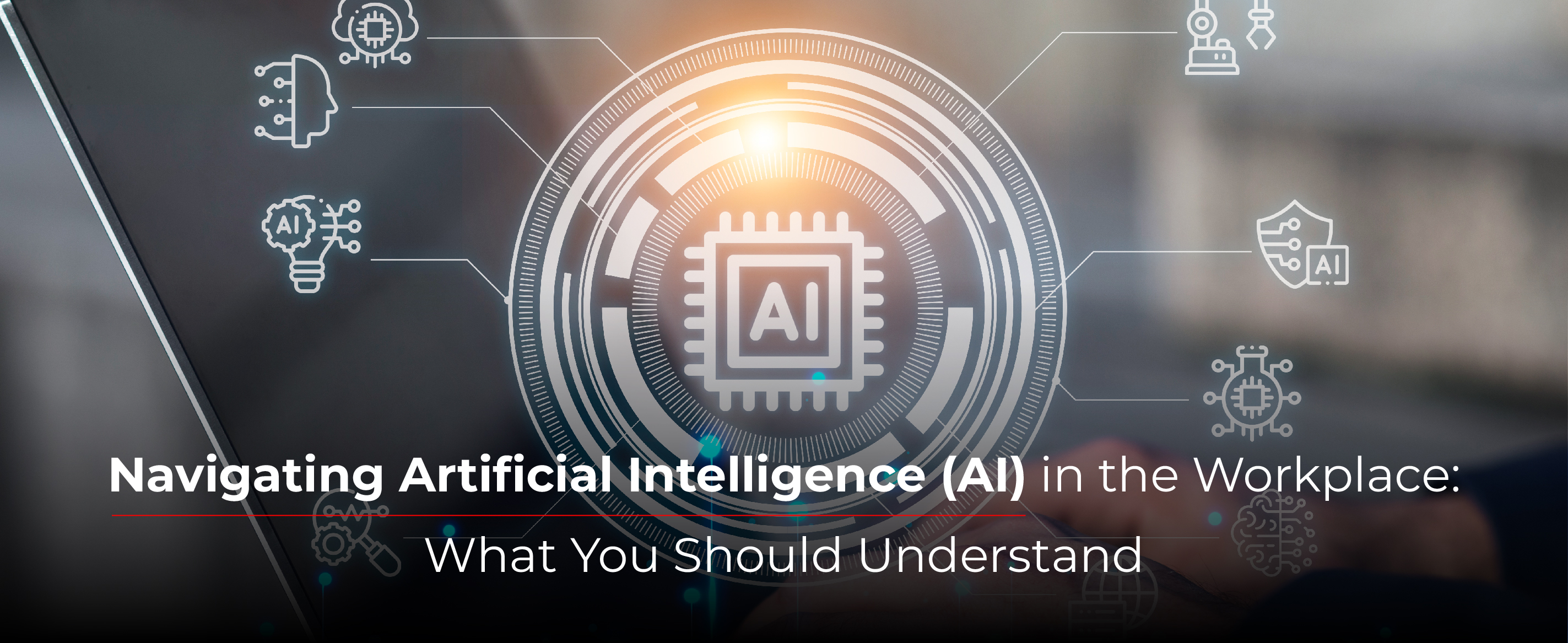 Navigating Artificial Intelligence (AI) in the Workplace: What You Should Understand