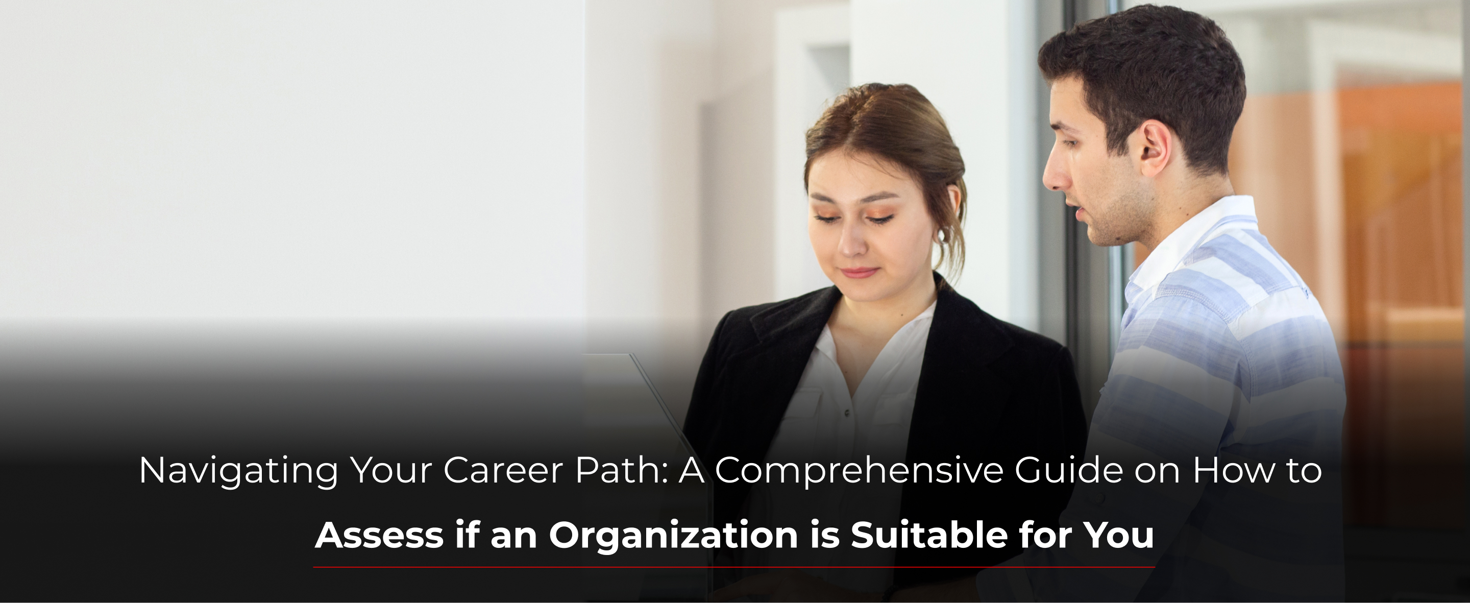 Navigating Your Career Path: A Comprehensive Guide on How to Assess if an Organization is Suitable for You