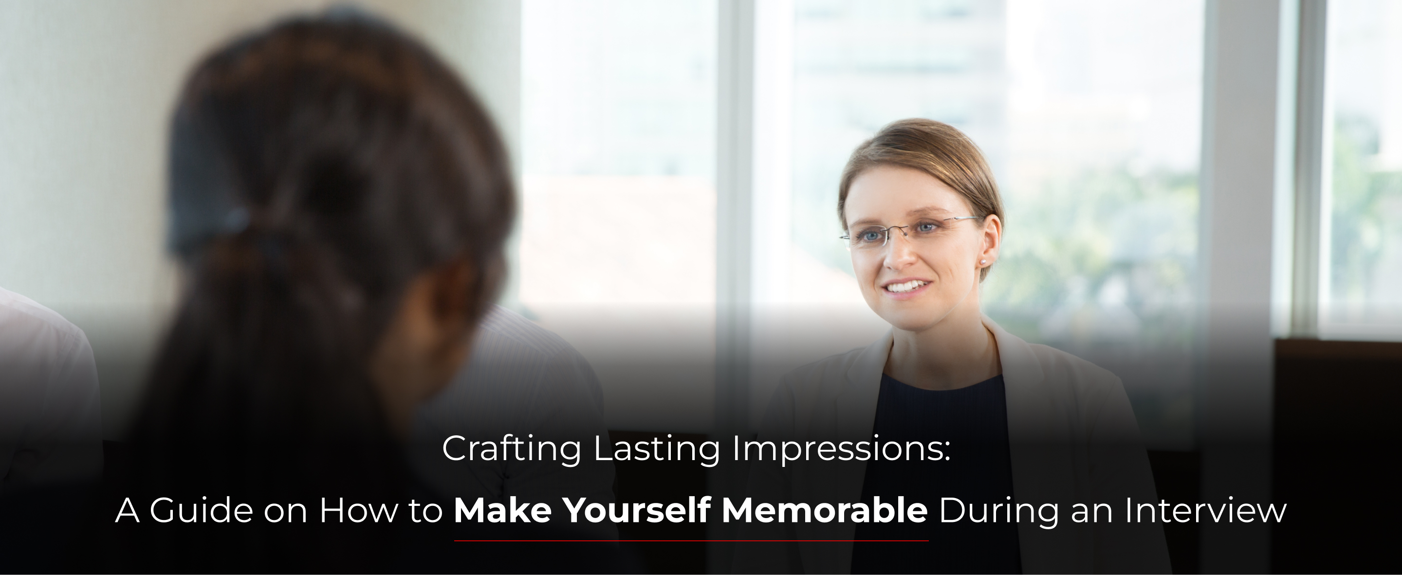 Crafting Lasting Impressions: A Guide on How to Make Yourself Memorable During an Interview