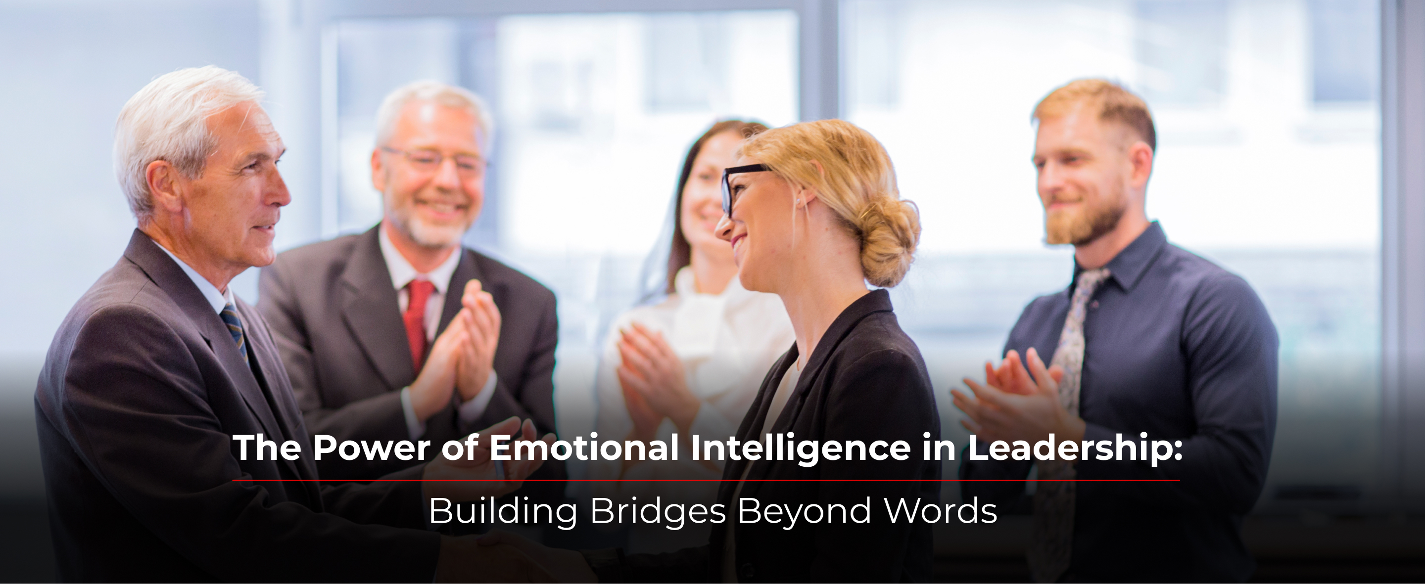 The Power of Emotional Intelligence in Leadership: Building Bridges Beyond Words