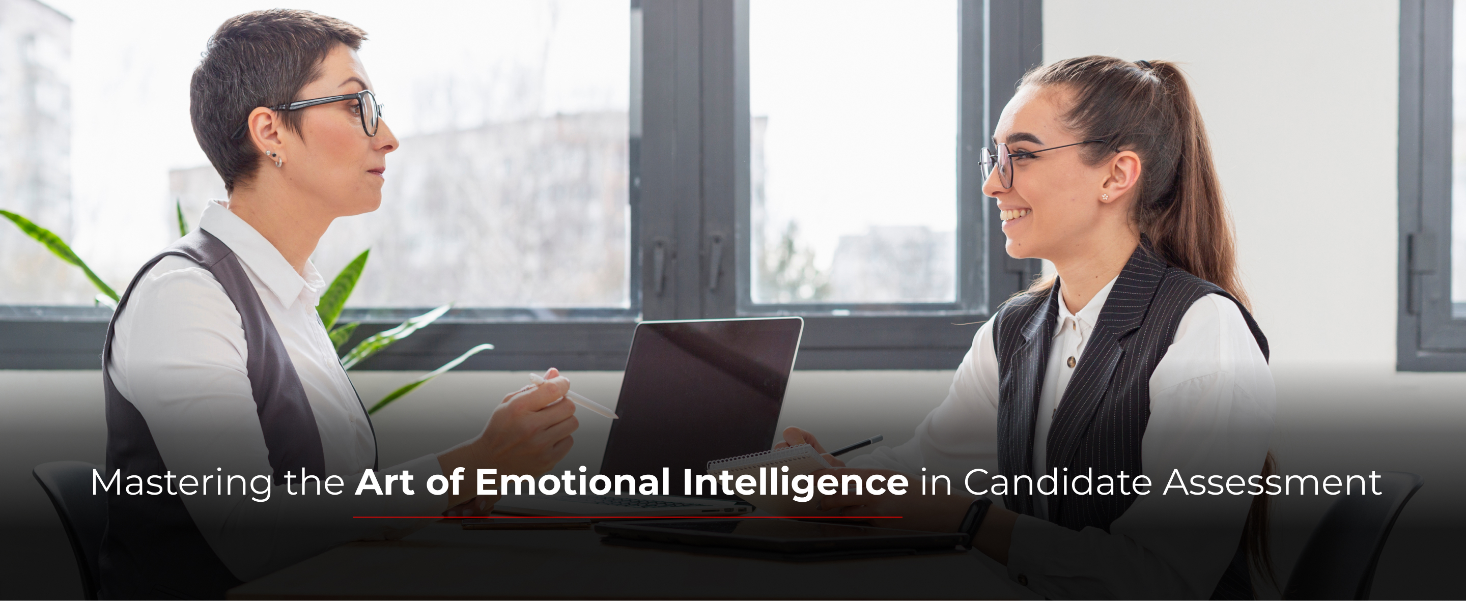 Mastering the Art of Emotional Intelligence in Candidate Assessment
