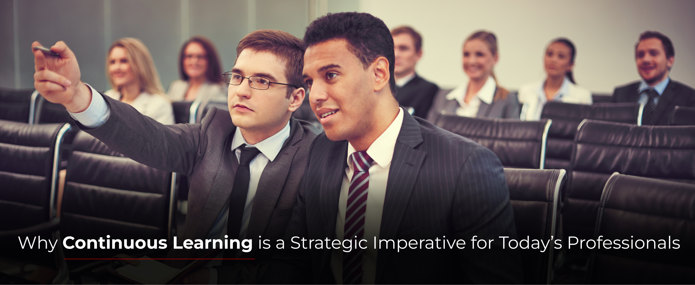 Why Continuous Learning is a Strategic Imperative for Today’s Professionals